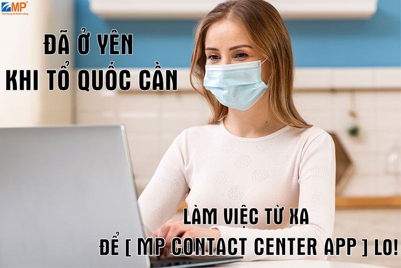 Làm việc từ xa giữa dịch Covid-19 với MP Contact Center App hàng đầu Việt Nam