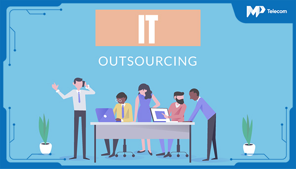 IT Outsourcing là gì? Lựa chọn dịch vụ IT Outsourcing uy tín